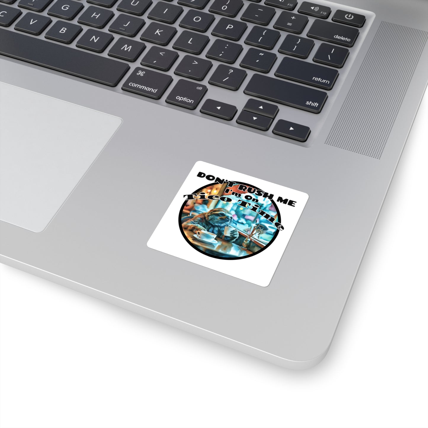 Don't Rush Me, I'm on Tico Time – Square Vinyl Stickers