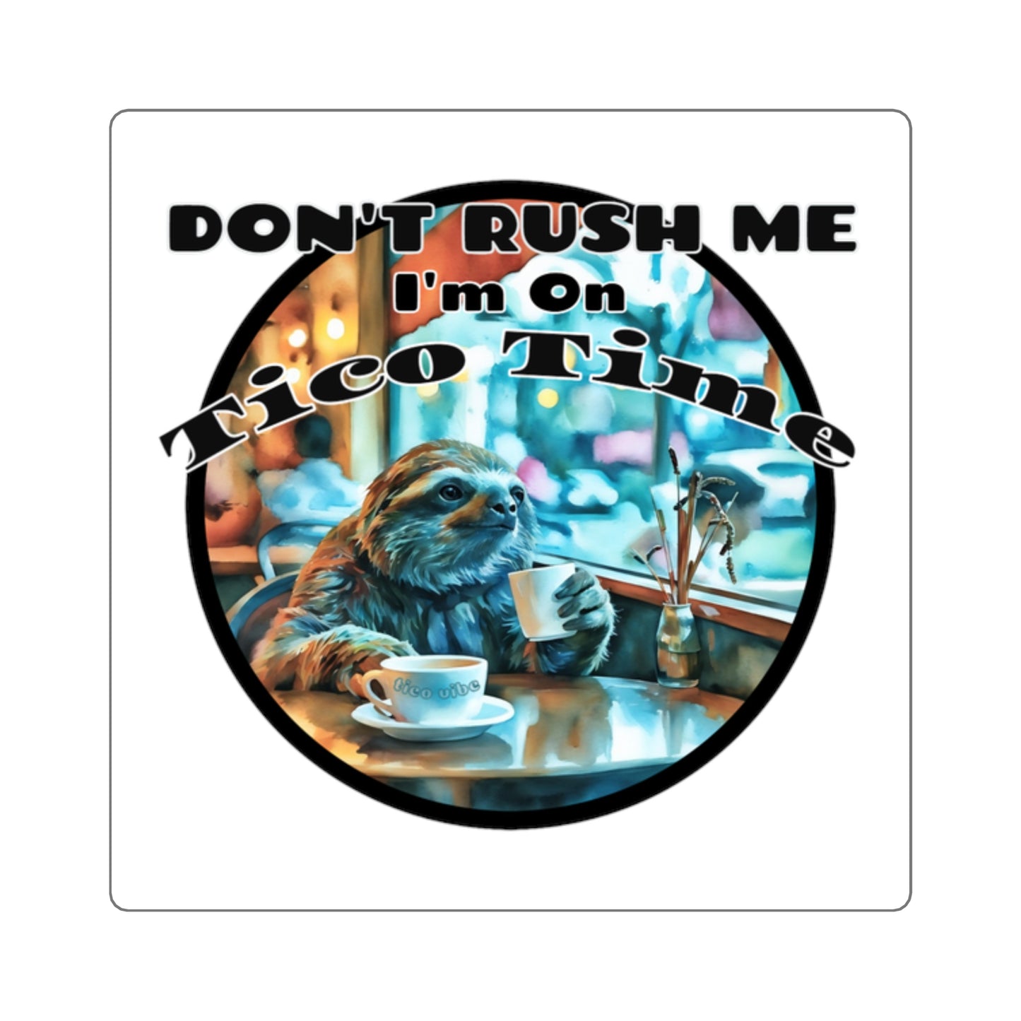 Don't Rush Me, I'm on Tico Time – Square Vinyl Stickers